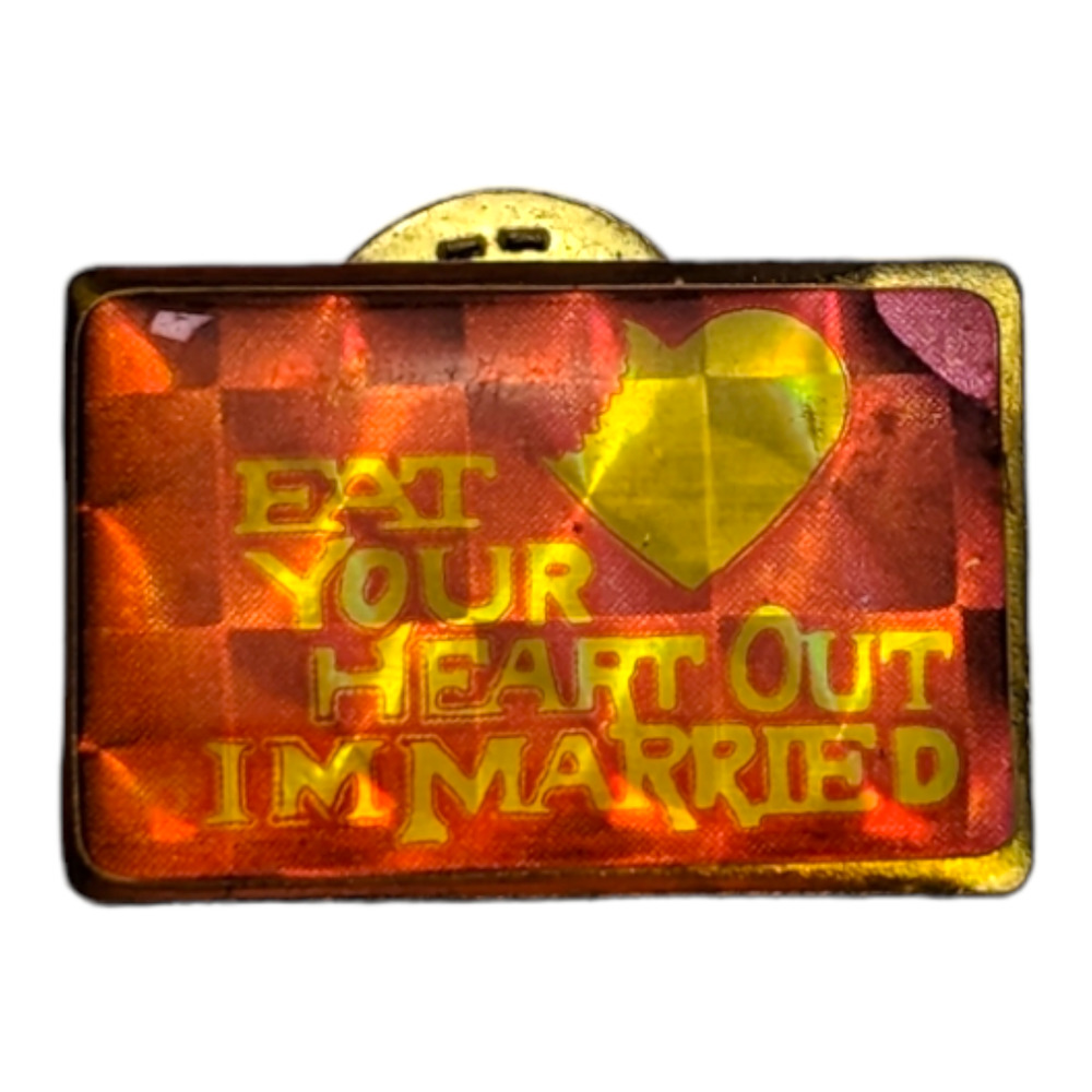 EAT YOUR HEART OUT IM MARRIED Holographic Vtg Hat Lapel Pin